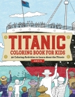 Titanic Coloring Book for Kids: 30 Coloring Activities to Learn About the Titanic By Rockridge Press Cover Image