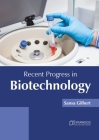 Recent Progress in Biotechnology By Sansa Gilbert (Editor) Cover Image