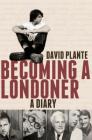 Becoming a Londoner: A Diary By David Plante Cover Image