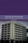 Celluloid Singapore: Cinema, Performance and the National (Traditions in World Cinema) By Edna Lim Cover Image