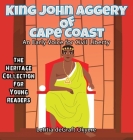 King John Aggery of Cape Coast: An Early Voice for Civil Liberty By Letitia Degraft Okyere Cover Image