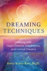 Dreaming Techniques: Working with Night Dreams, Daydreams, and Liminal Dreams By Serge Kahili King Cover Image
