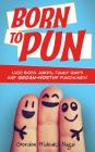 Born to Pun: 1,400 Boss Jokes, Funny Quips and Groan-Worthy Punchlines Cover Image