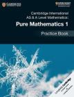 Cambridge International as & a Level Mathematics: Pure Mathematics 1 Practice Book By Muriel James Cover Image