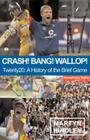 Crash! Bang! Wallop!: Twenty20: A History of the Brief Game Cover Image