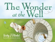 The Wonder at the Well By Vicky J. Wedel Cover Image