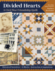 Divided Hearts, a Civil War Friendship Quilts: Historical Narratives, 12 Blocks, Instruction & Inspirations Cover Image