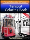 Transport Coloring Book For Adults Relaxation 50 pictures: Transport sketch coloring book Creativity and Mindfulness By Sonya Cowan Cover Image