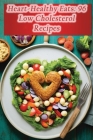 Heart-Healthy Eats: 96 Low Cholesterol Recipes By Green Bean Deli Cover Image