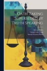 Oath Taking Superseded by Truth Speaking By George Lillie Craik, Samuel Irenæus Prime, Edward Miles Cover Image