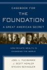 Casebook for The Foundation: A Great American Secret: Unique in All the World, the American Foundation Sector has been an Engine of Social Change for More Than a Century. Cover Image