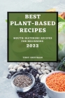 Best Plant Based Recipes 2022: Mouth-Watering Recipes for Beginners By Tony Hoffman Cover Image