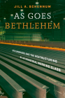 As Goes Bethlehem: Steelworkers and the Restructuring of an Industrial Working Class By Jill A. Schennum Cover Image