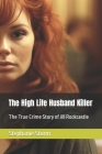 The High Life Husband Killer: The True Crime Story of Jill Rockcastle By Stephanie Storm Cover Image