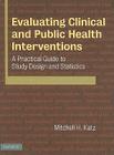 Evaluating Clinical and Public Health Interventions: A Practical Guide to Study Design and Statistics By Mitchell H. Katz Cover Image