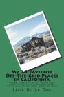 My 25 Favorite Off-The-Grid Places in California: Places I traveled in California that weren't invaded by every other wacky tourist that thought they By Laura K. De La Cruz Cover Image
