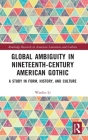Global Ambiguity in Nineteenth-Century American Gothic: A Study in Form, History, and Culture Cover Image