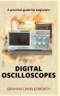 How to Use a Digital Oscilloscope: A practical guidebook to mastering measurement and using a digital oscilloscope for beginners Cover Image