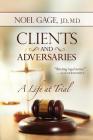 Clients and Adversaries: A Life at Trial By Noel Gage Cover Image