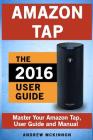 Amazon Tap: Ultimate User Guide to Mastering Your Amazon Tap Cover Image