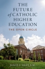 The Future of Catholic Higher Education By James L. Heft Cover Image