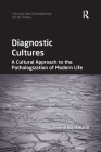 Diagnostic Cultures: A Cultural Approach to the Pathologization of Modern Life (Classical and Contemporary Social Theory) By Svend Brinkmann Cover Image