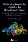 Optimizing Metabolic Status for the Hospitalized Patient: The Role of Macro- And Micronutrition on Disease Management Cover Image