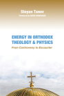 Energy in Orthodox Theology and Physics By Stoyan Tanev, David Bradshaw (Foreword by) Cover Image