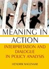 Meaning in Action: Interpretation and Dialogue in Policy Analysis By Hendrik Wagenaar Cover Image