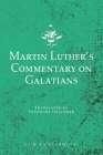 Martin Luther's Commentary on Galatians By Martin Luther, Theodore Graebner (Translator) Cover Image
