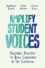 Amplify Student Voices: Equitable Practices to Build Confidence in the Classroom By Annmarie Baines, Diana Medina, Caitlin Healy Cover Image