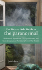 The Weiser Field Guide to the Paranormal: Abductions, Apparitions, ESP, Synchornicity, and More Unexplained Phenomena from Other Realms Cover Image