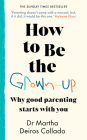 How to Be The Grown-Up: Why Good Parenting Starts with You Cover Image