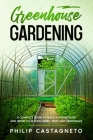 Greenhouse Gardening: A complete guide to build a greenhouse and grow your own herbs, fruit and vegetables Cover Image