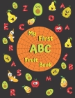 My First ABC Fruit Book: The best book to learning alphabet for babies, toddlers, kids and preschoolers (activity book) By Yahia Edition Cover Image