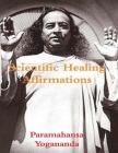 Scientific Healing Affirmations By Paramahansa Yogananda Cover Image