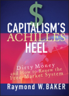 Capitalism's Achilles Heel: Dirty Money and How to Renew the Free-Market System Cover Image