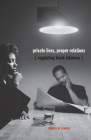 Private Lives, Proper Relations: Regulating Black Intimacy By Candice M. Jenkins Cover Image