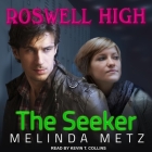 The Seeker (Roswell High #3) By Kevin T. Collins (Read by), Melinda Metz Cover Image