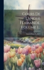 Cours De Langue Flamande, Volume 1... By Karel-Frans Stallaert Cover Image
