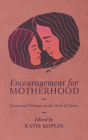 Encouragement for Motherhood: Devotional Writings on the Work of Christ Cover Image