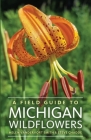 A Field Guide to Michigan Wildflowers By Helen Vandervort Smith, Steve Chadde Cover Image