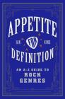 Appetite for Definition: An A-Z Guide to Rock Genres By Ian King Cover Image