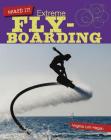 Extreme Flyboarding (Nailed It!) By Virginia Loh-Hagan Cover Image