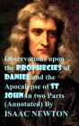 Observations upon the Prophecies of Daniel and the Apocalypse of St John In two Parts (Annotated) By Isaac Newton Cover Image