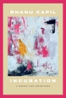 Incubation: A Space for Monsters By Bhanu Kapil Cover Image