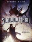 Shadow Magic (A Shadow Magic Novel #1) By Joshua Khan, Ben Hibon (Illustrator), Ben Hibon (Cover design or artwork by) Cover Image