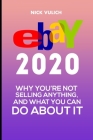 eBay 2020: Why You're Not Selling Anything, and What You Can Do About It By Nick Vulich Cover Image