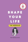 Shape Your Life for 31 Days: The Mermaid By Happy Life Cover Image