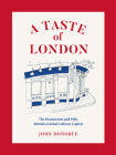 A Taste of London: The Restaurants and Pubs Behind a Global Culinary Capital By John Donohue Cover Image